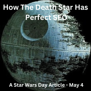 How The Death Star Has Perfect SEO - A Star Wars Day Article